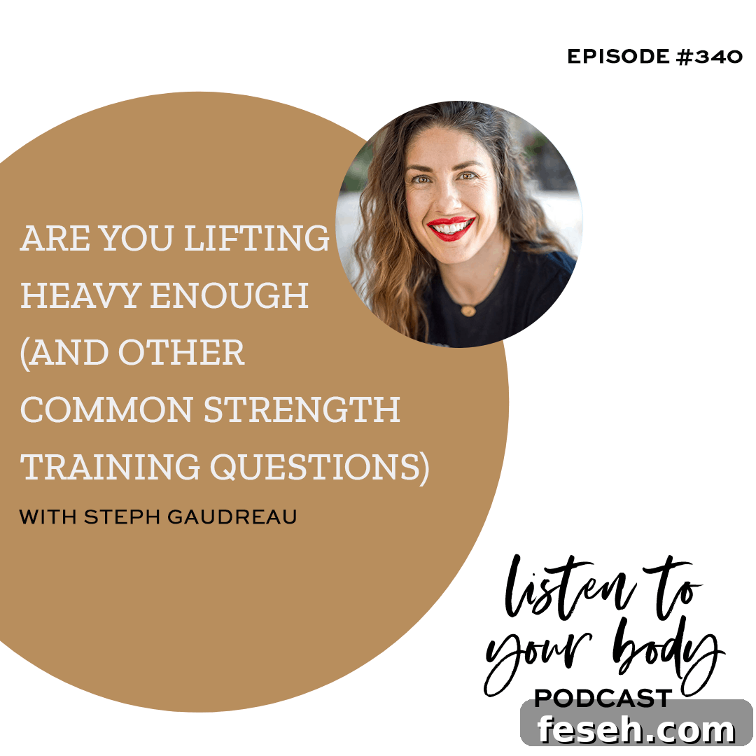 Listen To Your Body Podcast 340 Are You Lifting Heavy Enough (and Other Common Strength Training Questions)